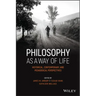 Philosophy as a Way of Life: Historical, Contemporary, and Pedagogical Perspectives