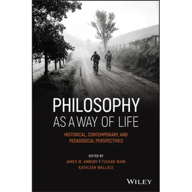 Philosophy as a Way of Life: Historical, Contemporary, and Pedagogical Perspectives