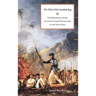 The Trial of the Cannibal Dog: The Remarkable Story of Captain Cook's Encounters in the South Seas