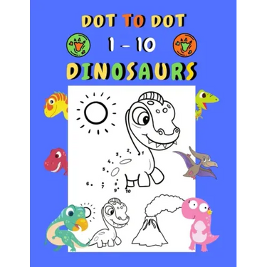 Dot to dot 1-10 Dinosaurs: Connect the dots for kids ages 3-4 1-10 dot to dot dinosaurs with examples 30 easy and cute dinosaurs coloring