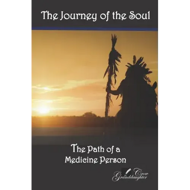 The Journey of the Soul: The Path of a Medicine Person