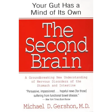 The Second Brain: The Scientific Basis of Gut Instinct & a Groundbreaking New Understanding of Nervous Disorders of the Stomach & Intestine
