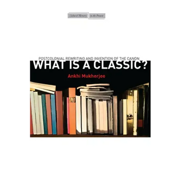 What Is a Classic?: Postcolonial Rewriting and Invention of the Canon