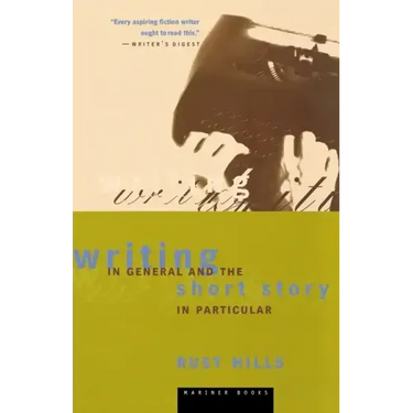 Writing in General and the Short Story in Particular: An Informal Textbook