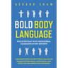 Bold Body Language: Win Everyday with Nonverbal Communication Secrets. A Beginner's Guide on How to Read, Analyze & Influence Other People. Master Soc