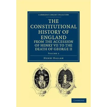 The Constitutional History of England from the Accession of Henry VII to the Death of George II - Volume 2