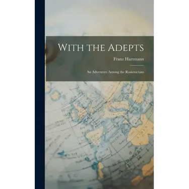 With the Adepts: An Adventure Among the Rosicrucians