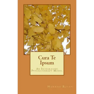 Cura Te Ipsum: An Integrative Psychotherapy Model