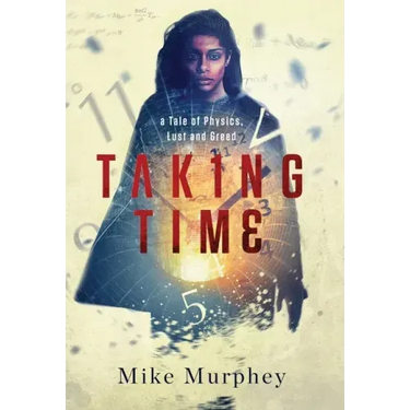 Taking Time: ... A Tale of Physics, Lust and Greed