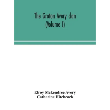 The Groton Avery clan (Volume I)