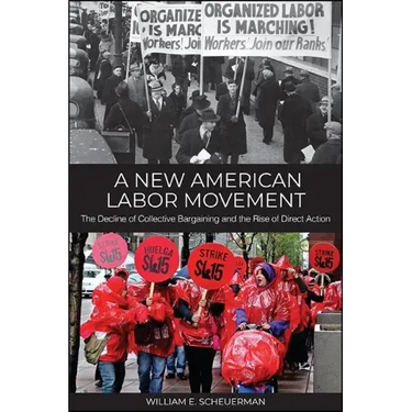 A New American Labor Movement: The Decline of Collective Bargaining and the Rise of Direct Action