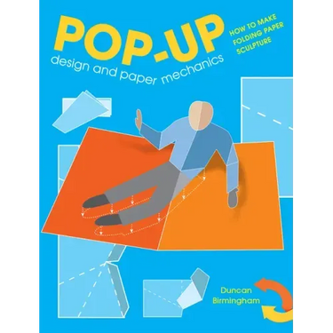 Pop-Up Design and Paper Mechanics: How to Make Folding Paper Sculpture