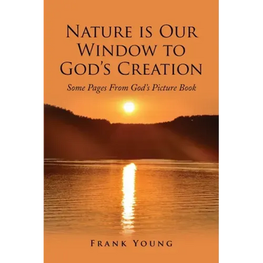 Nature is Our Window to God's Creation: Some Pages From God's Picture Book