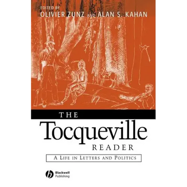 The Tocqueville Reader: A Life in Letters and Politics