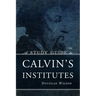 A Study Guide to Calvin's Institutes