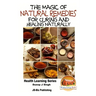 The Magic of Natural Remedies for Curing and Healing Naturally