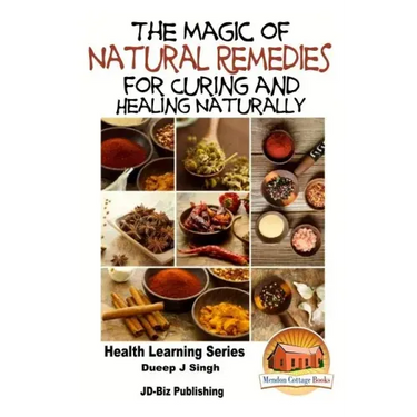 The Magic of Natural Remedies for Curing and Healing Naturally