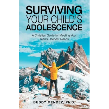 Surviving Your Child's Adolescence: A Christian Guide for Meeting Your Teen's Deepest Needs