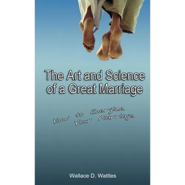 The Art and Science of a Great Marriage: How to Energize Your Marriage