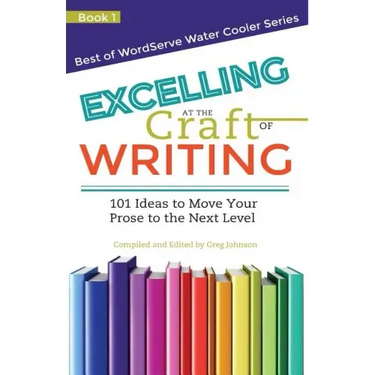 Excelling at the Craft of Writing: 101 Ideas to Move your Prose to the Next Level