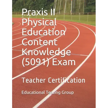 Praxis II Physical Education Content Knowledge (5091) Exam: Teacher Certification