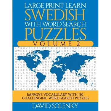 Large Print Learn Swedish with Word Search Puzzles Volume 2: Learn Swedish Language Vocabulary with 130 Challenging Bilingual Word Find Puzzles for Al