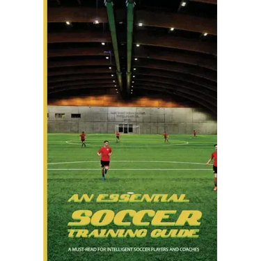 An Essential Soccer Training Guide: A Must-Read For Intelligent Soccer Players And Coaches: Soccer Modern Tactics