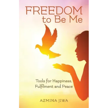 FREEDOM to Be Me: Tools for Happiness, Fulfilment and Peace