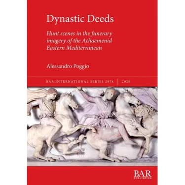 Dynastic Deeds: Hunt scenes in the funerary imagery of the Achaemenid Eastern Mediterranean