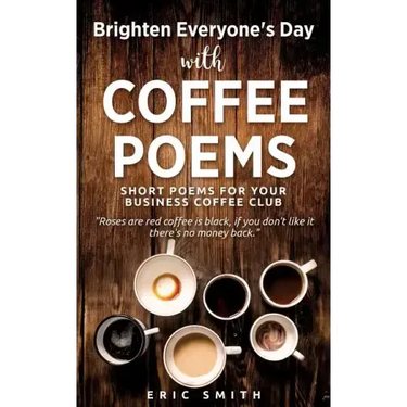 Brighten Everyone's Day with COFFEE POEMS Short poems for your business coffee club