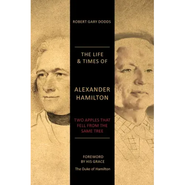 The Life & Times of Alexander Hamilton: Two Apples that Fell from the Same Tree