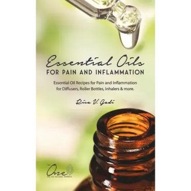 Essential Oils for Pain and Inflammation: Essential Oil Recipes for Pain and Inflammation for Diffusers, Roller Bottles, Inhalers & More.