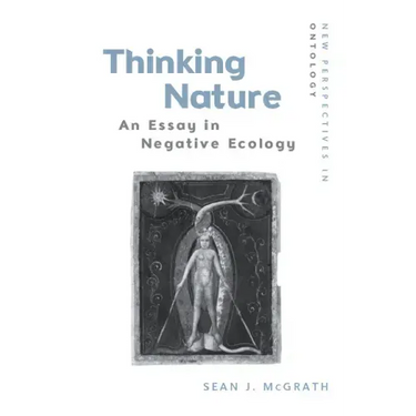 Thinking Nature: An Essay in Negative Ecology