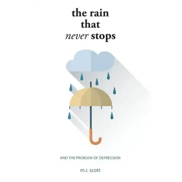 The Rain That Never Stops: And the Problem of Depression