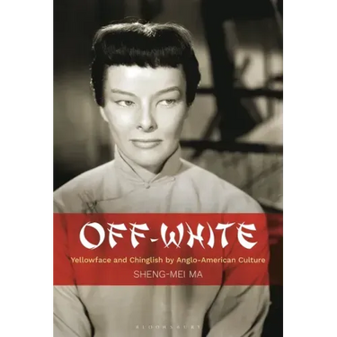 Off-White: Yellowface and Chinglish by Anglo-American Culture