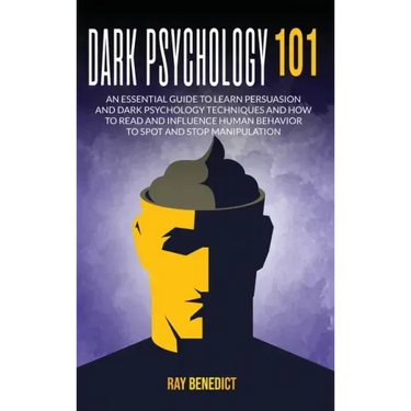 Dark Psychology 101: An Essential Guide to Learn Persuasion and Dark Psychology Techniques and How to Read and Influence Human Behavior to