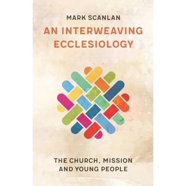 An Interweaving Ecclesiology: The Church, Mission and Young People