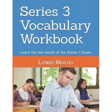 Series 3 Vocabulary Workbook: Learn the key words of the Series 3 Exam