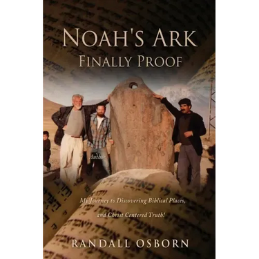 Noah's Ark Finally Proof: My Journey to Discovering Biblical Places, and Christ Centered Truth!