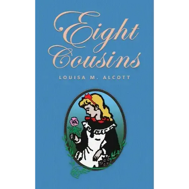 Eight Cousins: or The Aunt-Hill; The Original 1875 Edition