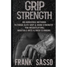 Grip Strength: No-Nonsense Methods To Forge Elite Grip & Hand Strength For Weightlifting, Martials Arts & Rock Climbing