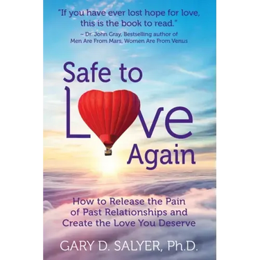 Safe to Love Again: How to Release the Pain of Past Relationships and Create the Love You Deserve