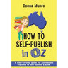 How to Self-Publish in Oz: A step-by-step guide for Australians planning to self-publish a book