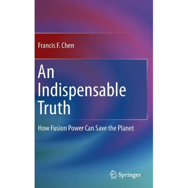 An Indispensable Truth: How Fusion Power Can Save the Planet