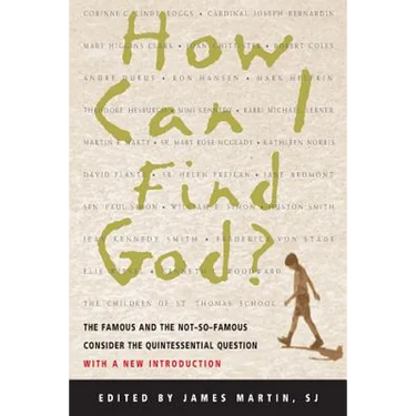 How Can I Find God?: The Famous and the Not-So-Famous Consider the Quintessential Question