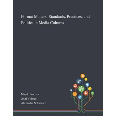 Format Matters: Standards, Practices, and Politics in Media Cultures