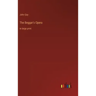The Beggar's Opera: in large print