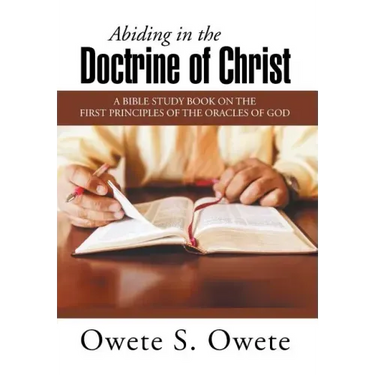 Abiding in the Doctrine of Christ: A Bible Study Book on the First Principles of the Oracles of God