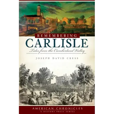 Remembering Carlisle: Tales from the Cumberland Valley