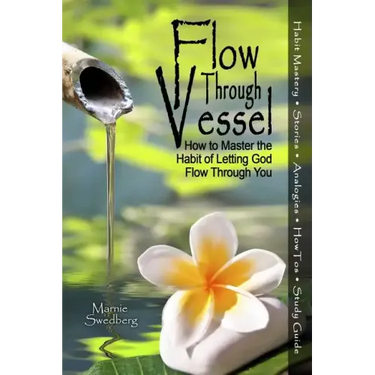 Flow Through Vessel: How to Master the Habit of Letting God Flow Through You